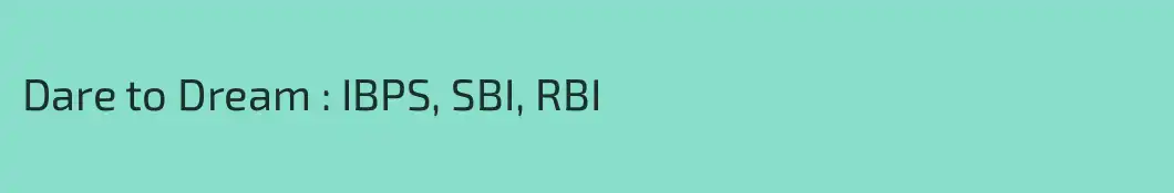 Dare to Dream : IBPS, SBI, RBI